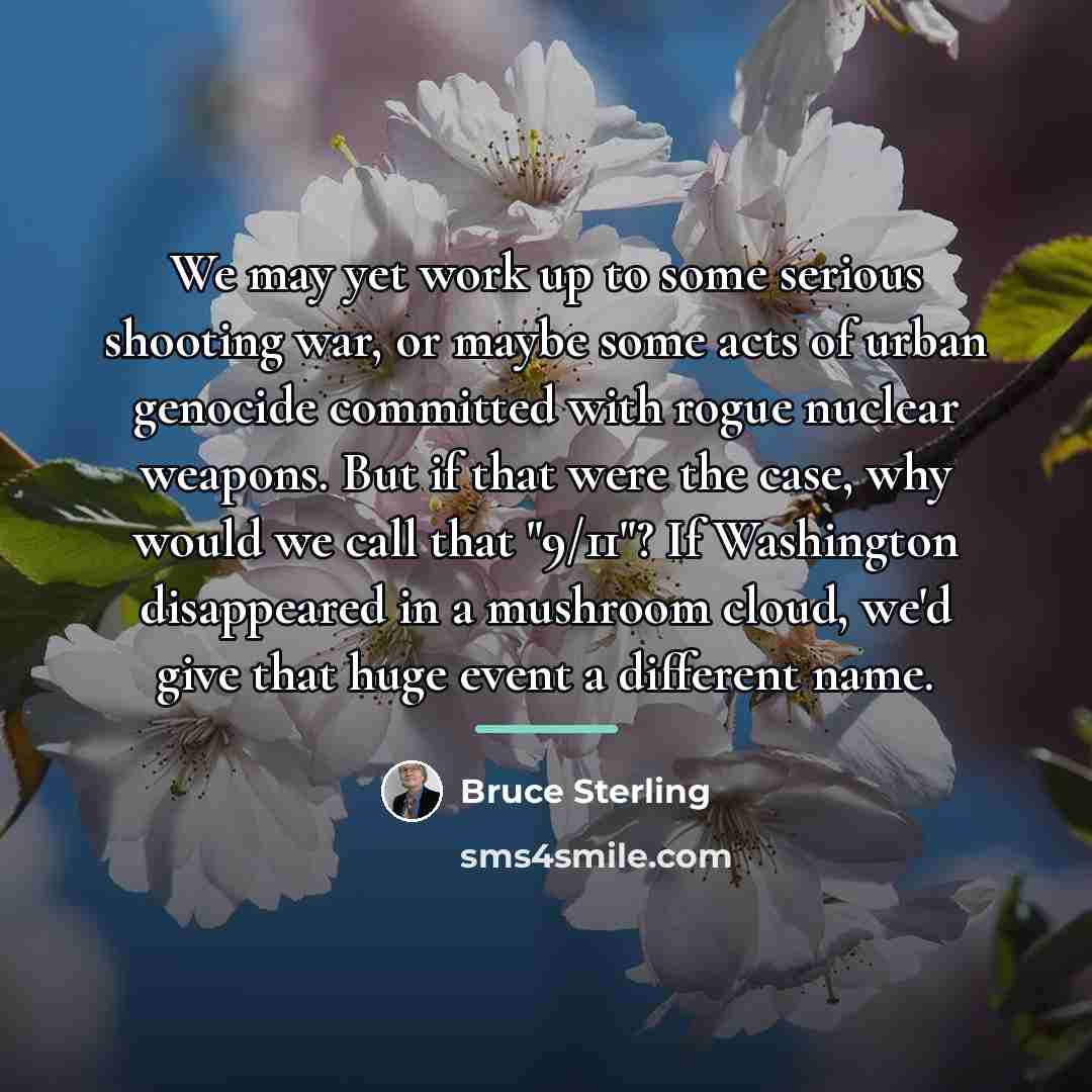 “We may yet work up to some serious shooting war,…” quote by Bruce Sterling