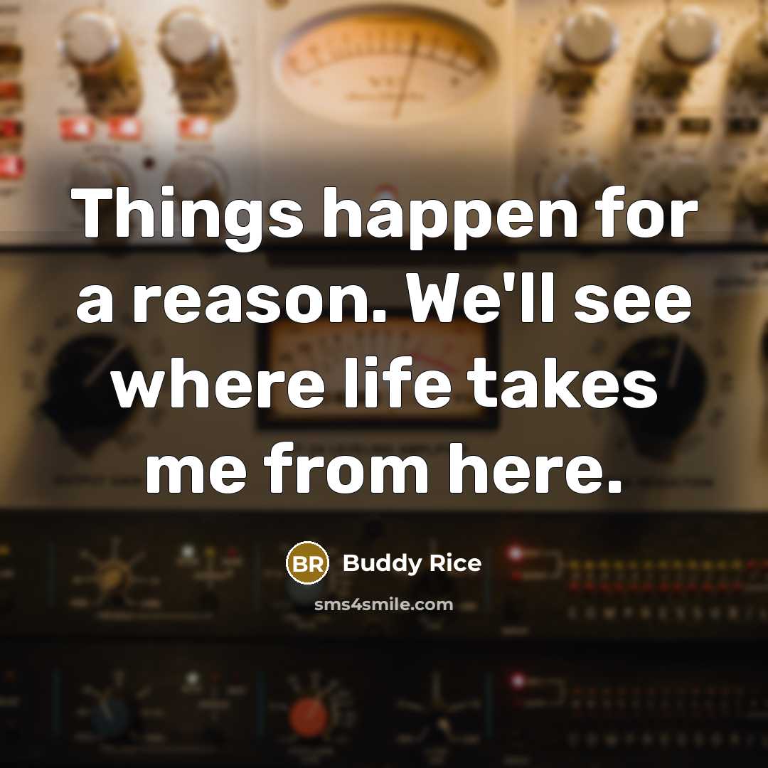 “Things happen for a reason. We'll see where life takes…” quote by Buddy Rice