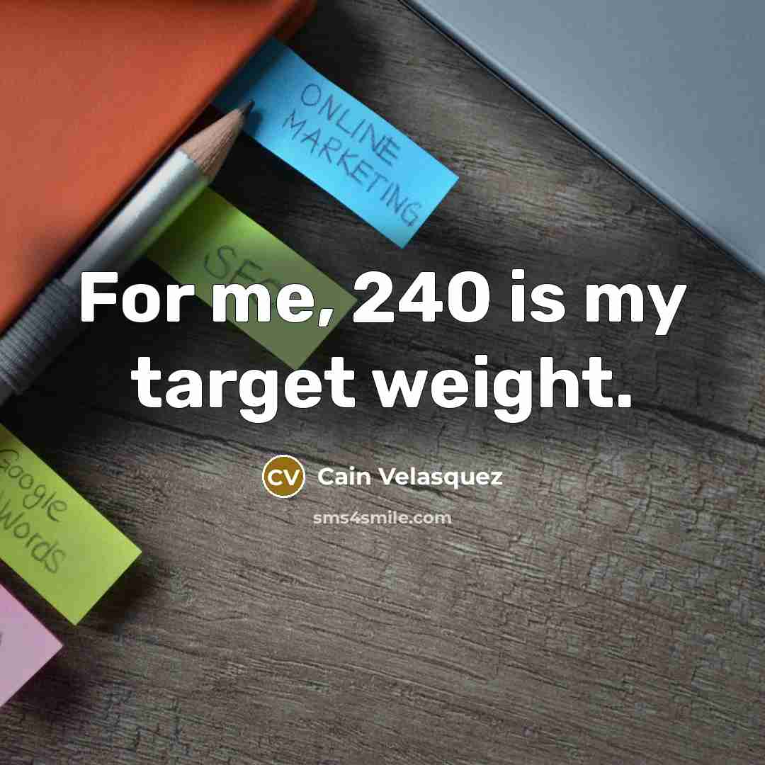 “For me, 240 is my target weight.…” quote by Cain Velasquez