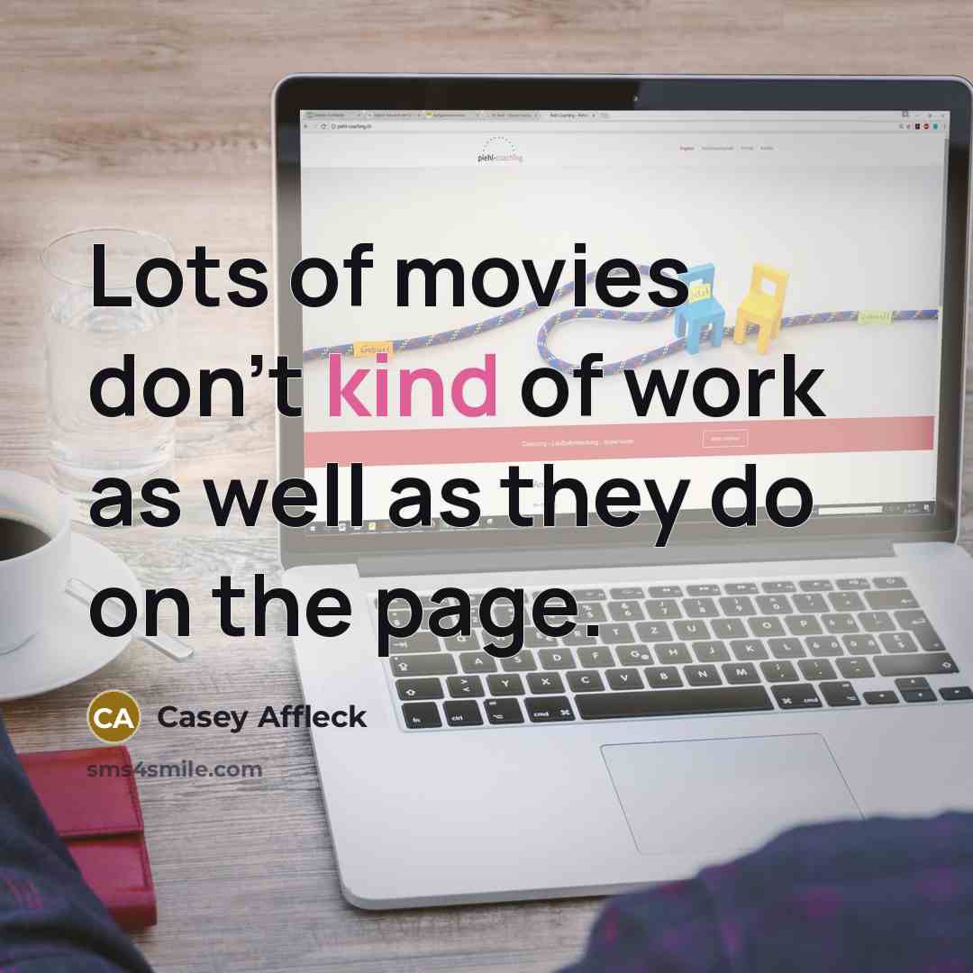 “Lots of movies don't kind of work as well as…” quote by Casey Affleck