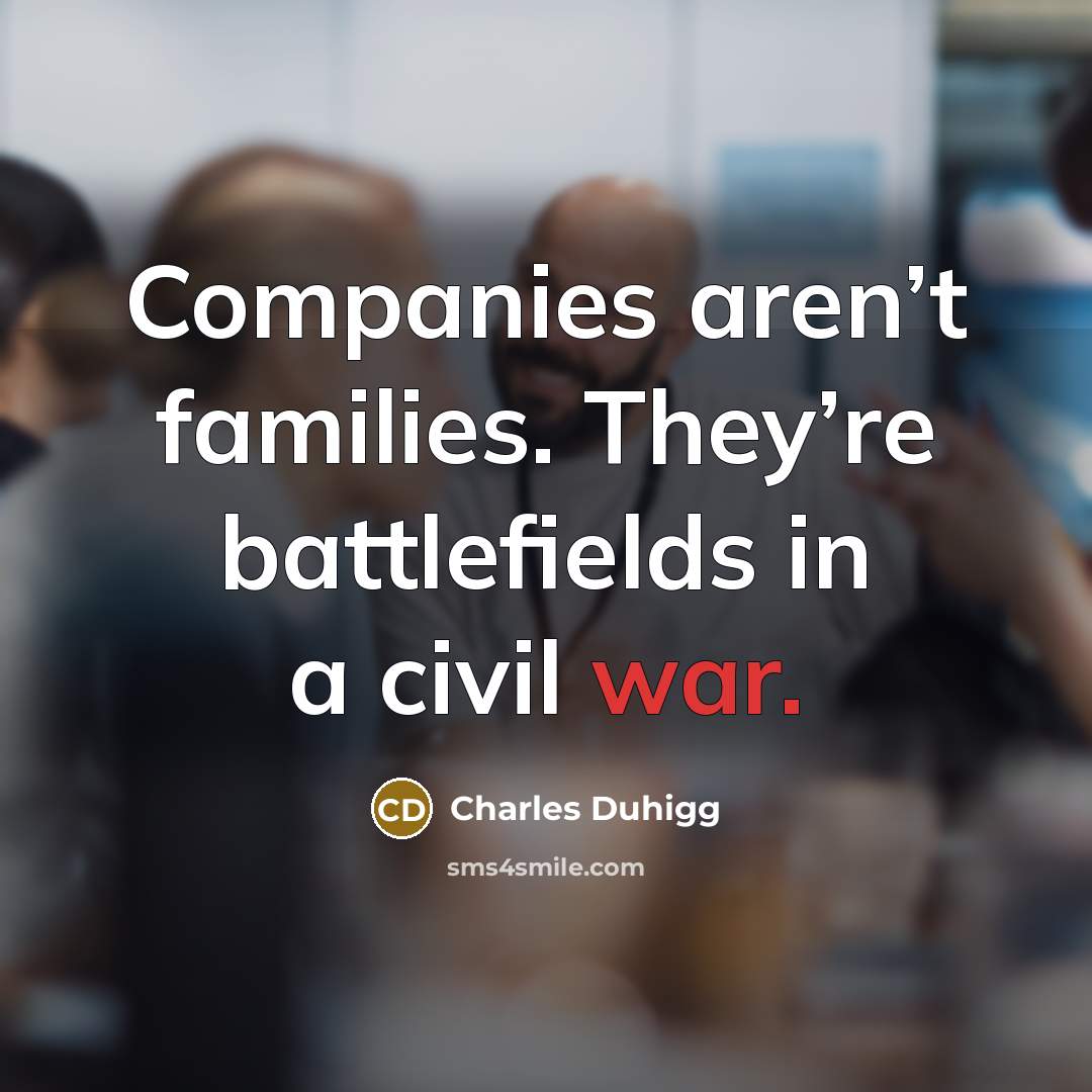 “Companies aren’t families. They’re battlefields in a civil war.…” quote by Charles Duhigg