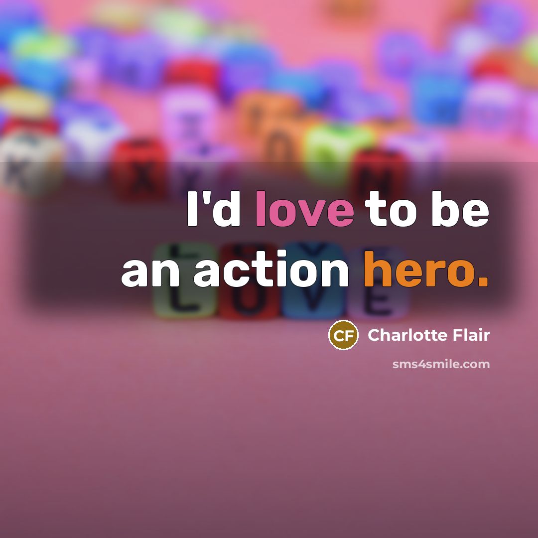 “I'd love to be an action hero.…” quote by Charlotte Flair