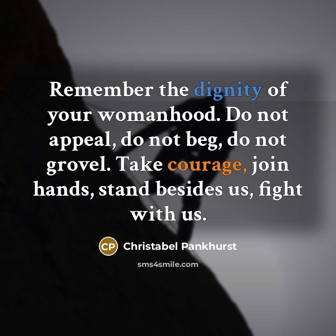 “Remember the dignity of your womanhood. Do not appeal, do…” quote by Christabel Pankhurst