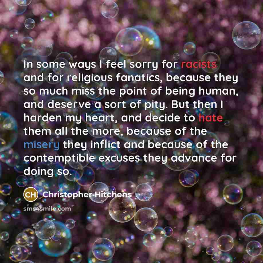 “In some ways I feel sorry for racists and for…” quote by Christopher Hitchens