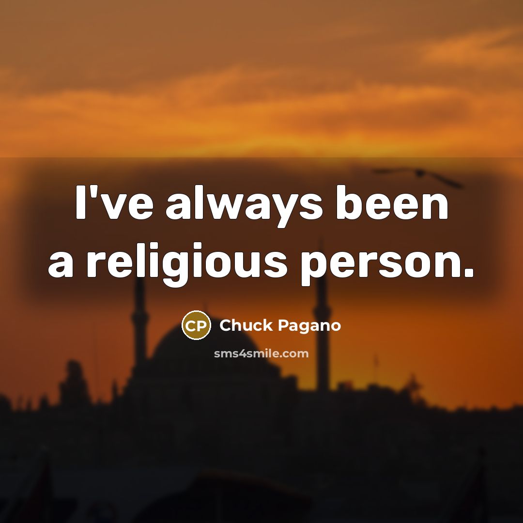 “I've always been a religious person.…” quote by Chuck Pagano