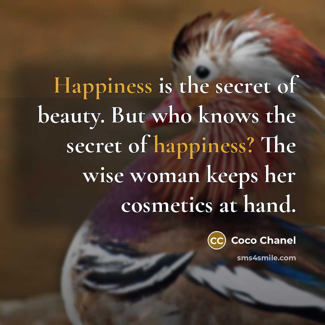 “Happiness is the secret of beauty. But who knows the…” quote by Coco Chanel