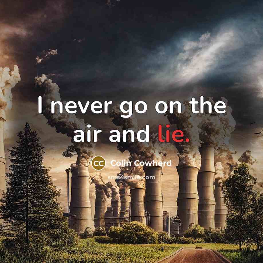 “I never go on the air and lie.…” quote by Colin Cowherd