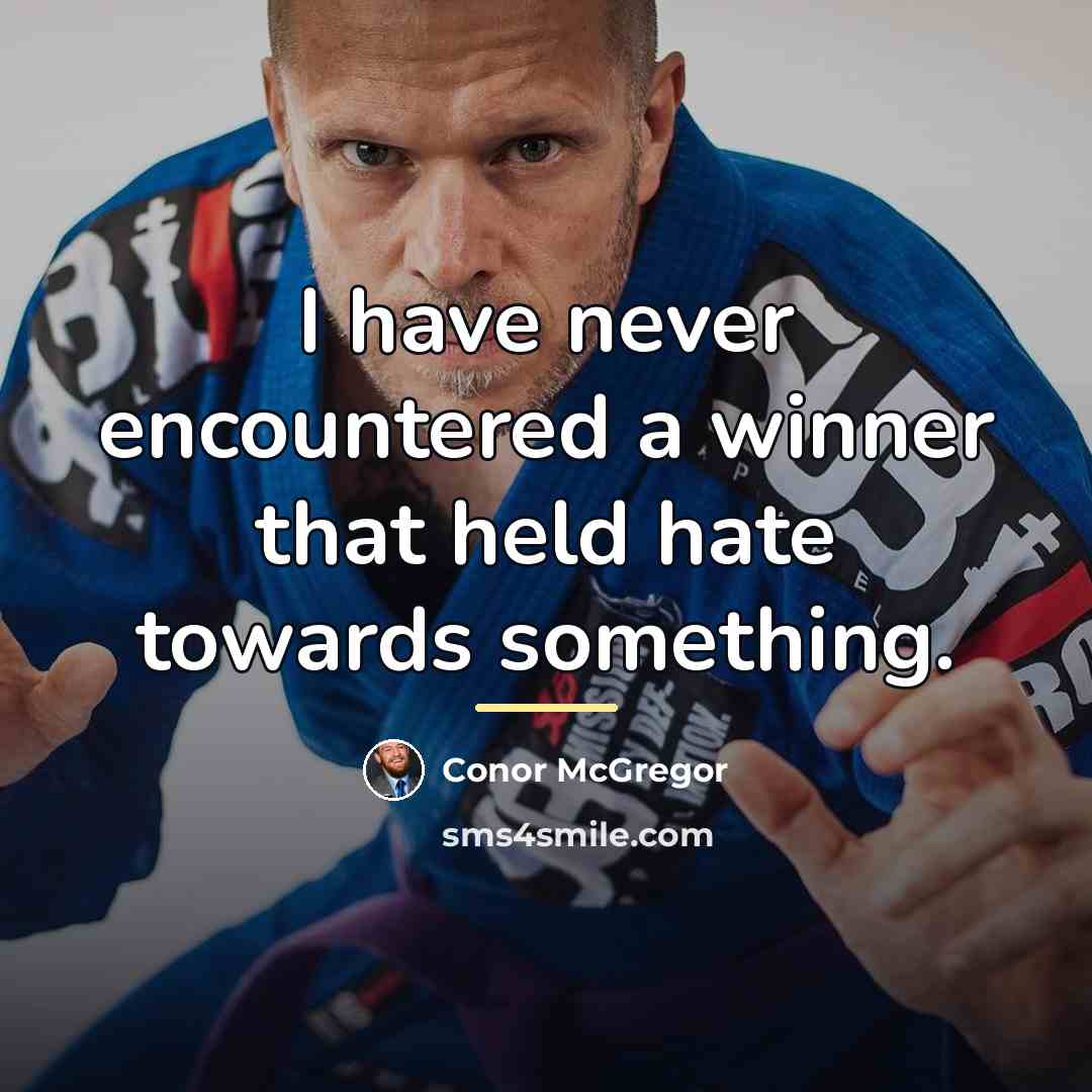 “I have never encountered a winner that held hate towards…” quote by Conor McGregor