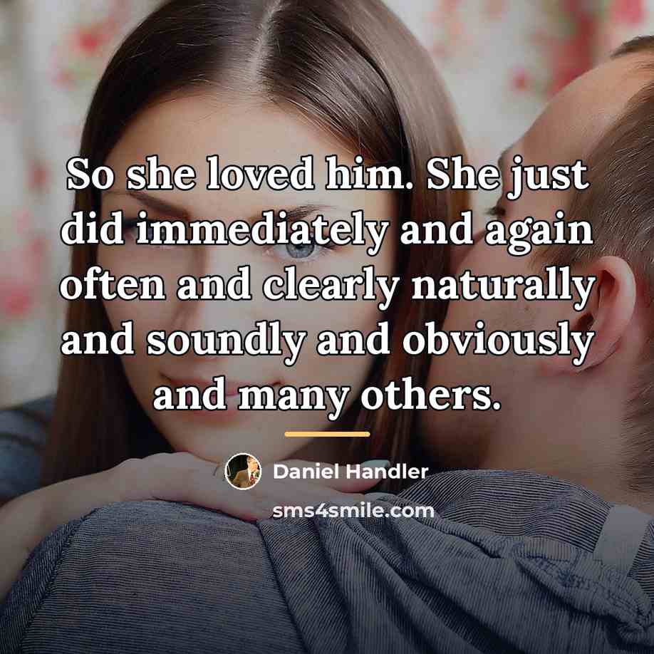 “So she loved him. She just did immediately and again…” quote by Daniel Handler