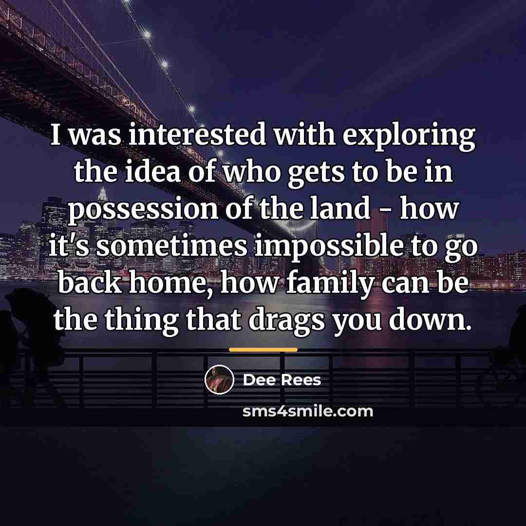 “I was interested with exploring the idea of who gets…” quote by Dee Rees
