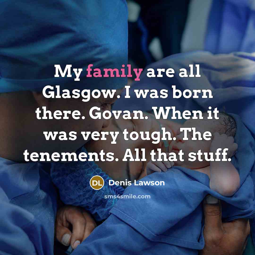 “My family are all Glasgow. I was born there. Govan.…” quote by Denis Lawson