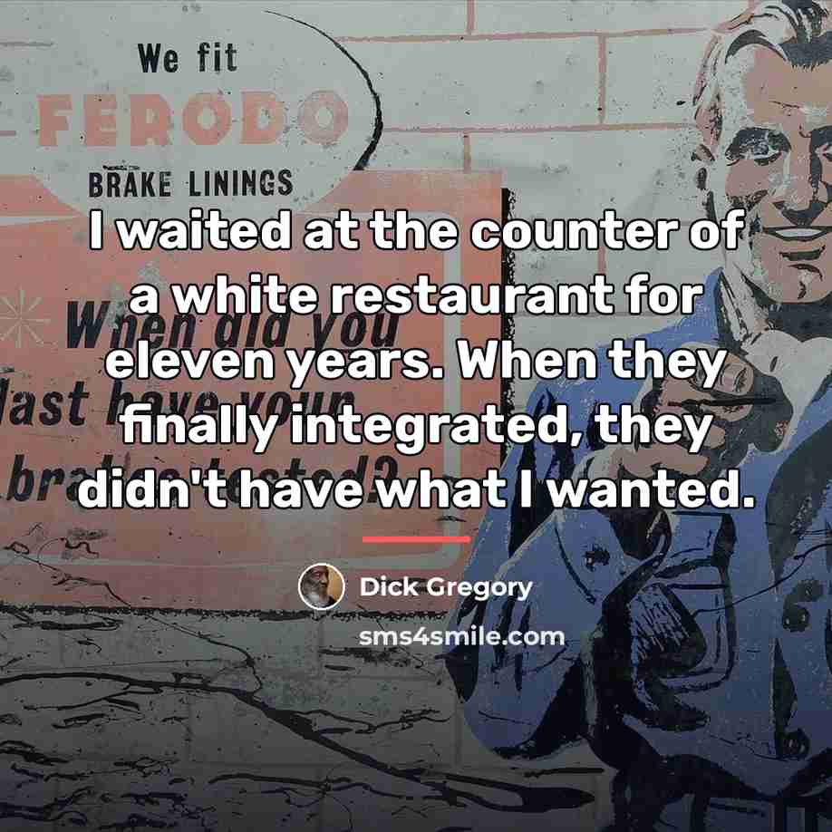 “I waited at the counter of a white restaurant for…” quote by Dick Gregory