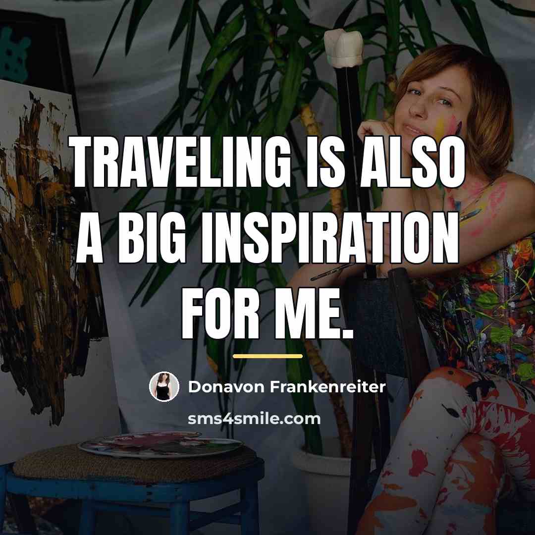 “Traveling is also a big inspiration for me.…” quote by Donavon Frankenreiter