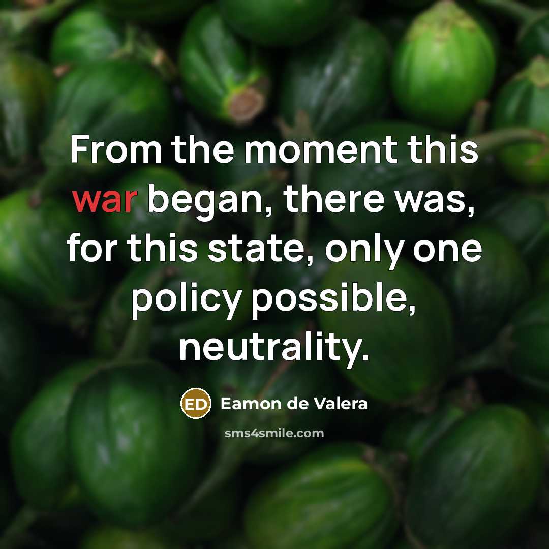 “From the moment this war began, there was, for this…” quote by Eamon de Valera