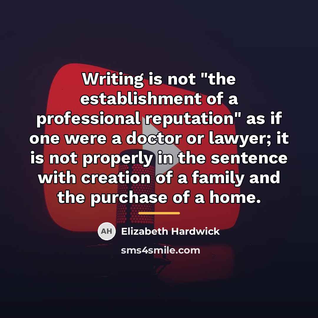 “Writing is not "the establishment of a professional reputation" as…” quote by Elizabeth Hardwick