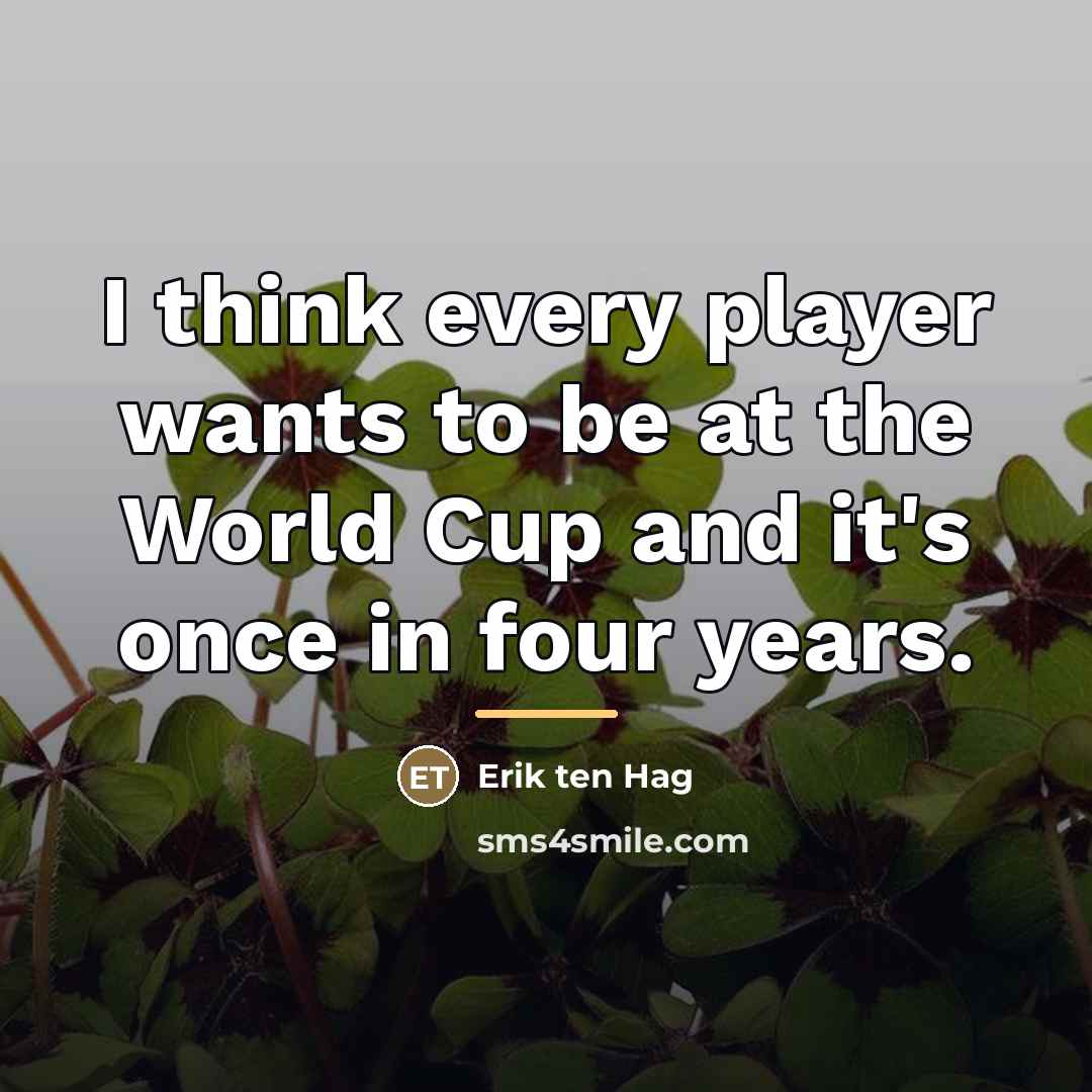 “I think every player wants to be at the World…” quote by Erik ten Hag