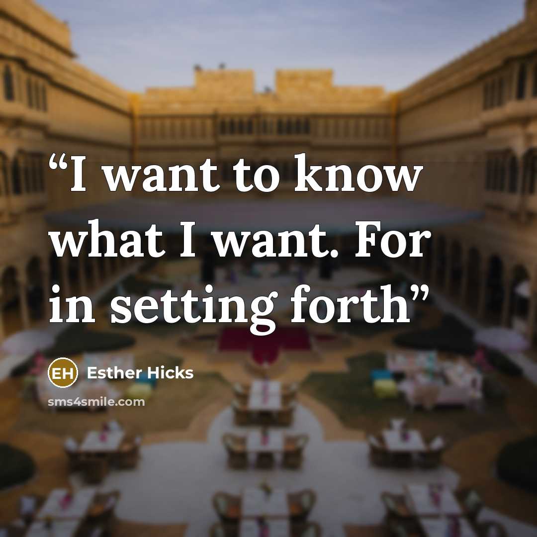 “I want to know what I want. For in setting forth” quote by Esther Hicks
