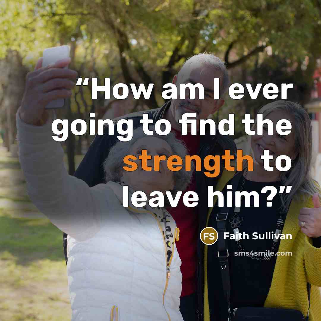 “How am I ever going to find the strength to leave him?” quote by Faith Sullivan