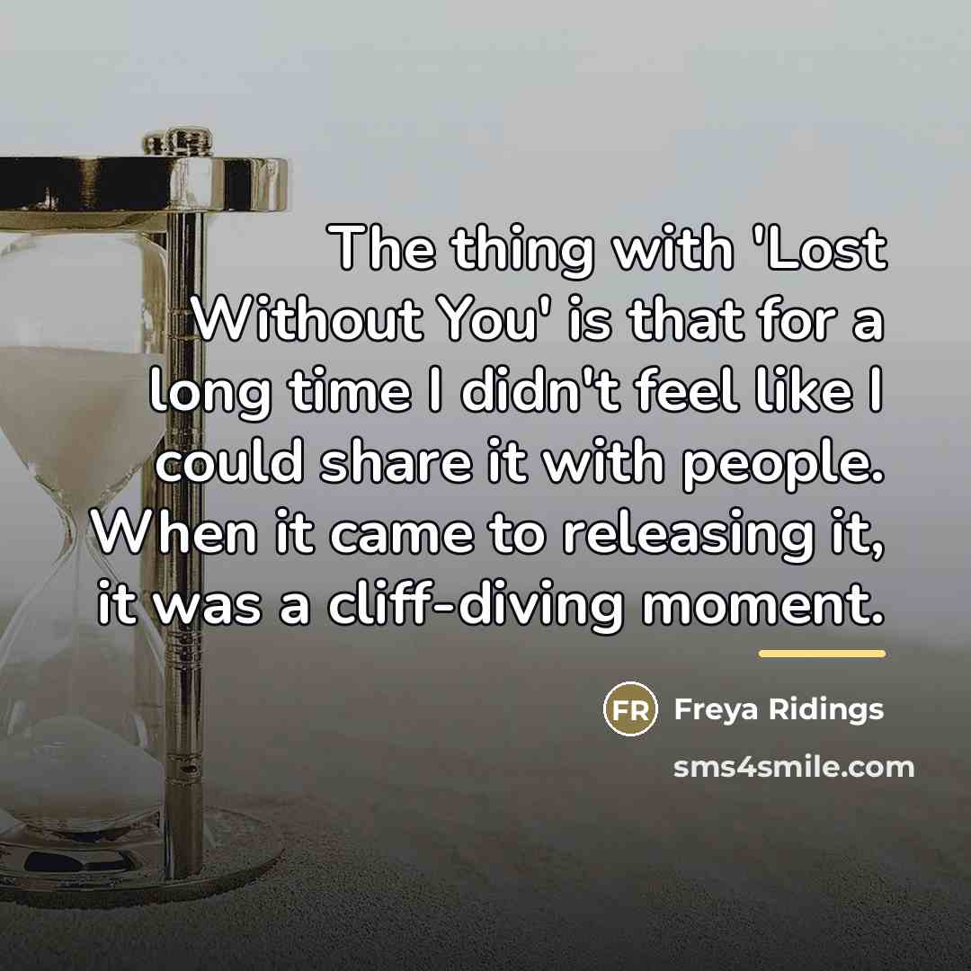 “The thing with 'Lost Without You' is that for a…” quote by Freya Ridings