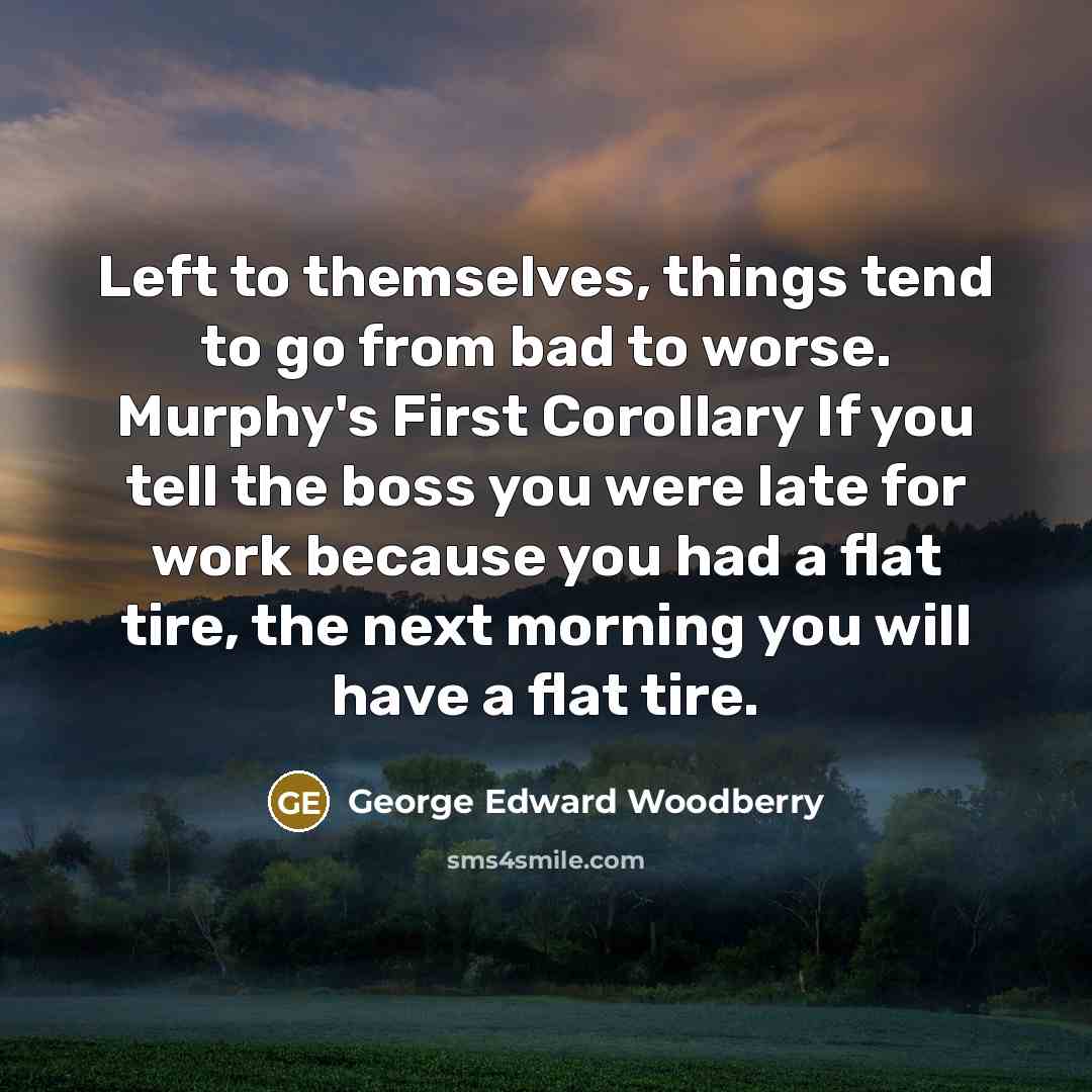 “Left to themselves, things tend to go from bad to…” quote by George Edward Woodberry