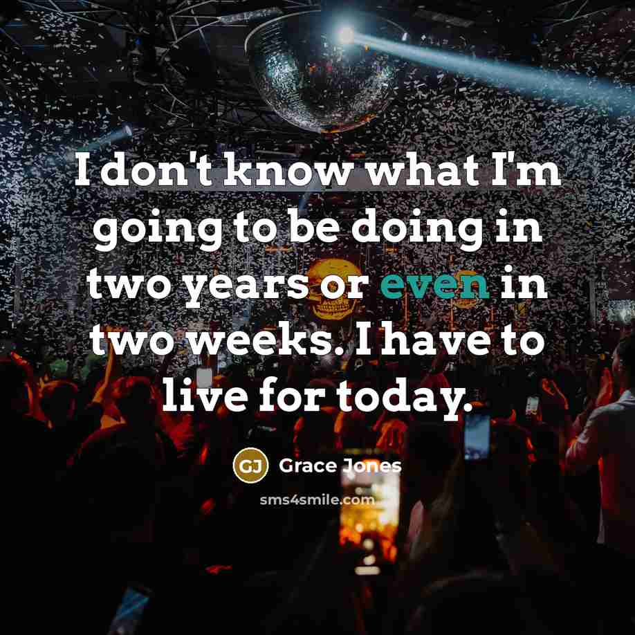 “I don't know what I'm going to be doing in…” quote by Grace Jones