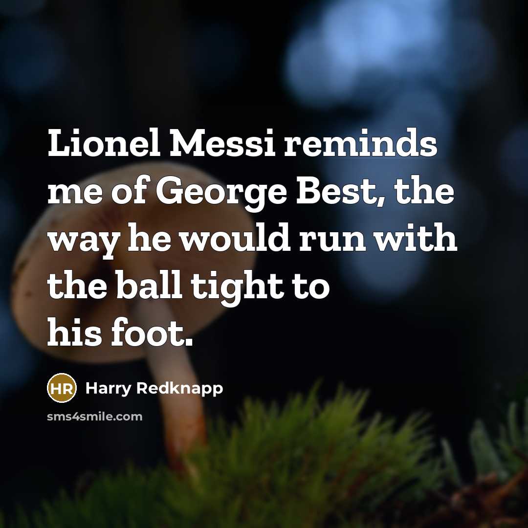 “Lionel Messi reminds me of George Best, the way he…” quote by Harry Redknapp