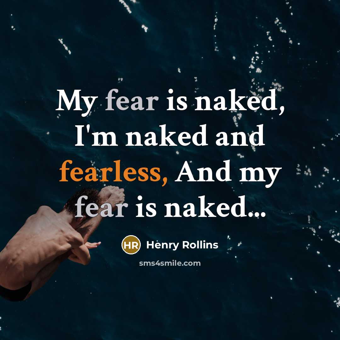 “My fear is naked, I'm naked and fearless, And my…” quote by Henry Rollins