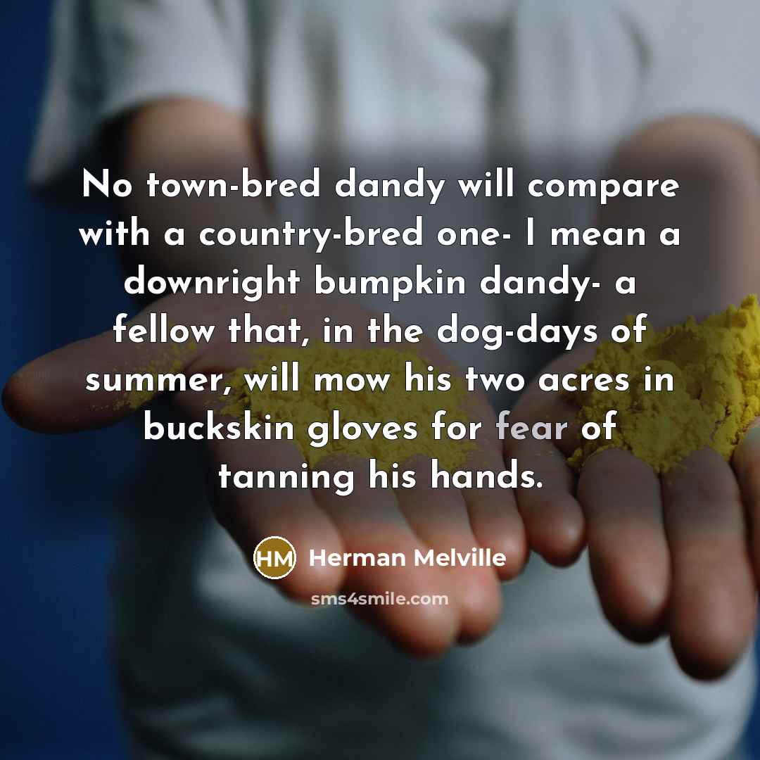 “No town-bred dandy will compare with a country-bred one- I…” quote by Herman Melville