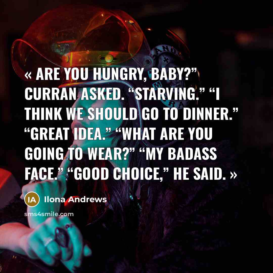 “« Are you hungry, baby?” Curran asked. “Starving.” “I think…” quote by Ilona Andrews