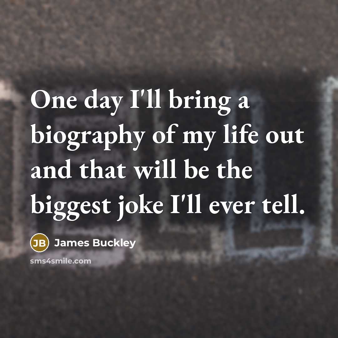 “One day I'll bring a biography of my life out…” quote by James Buckley