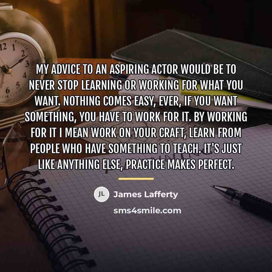 “My advice to an aspiring actor would be to never…” quote by James Lafferty