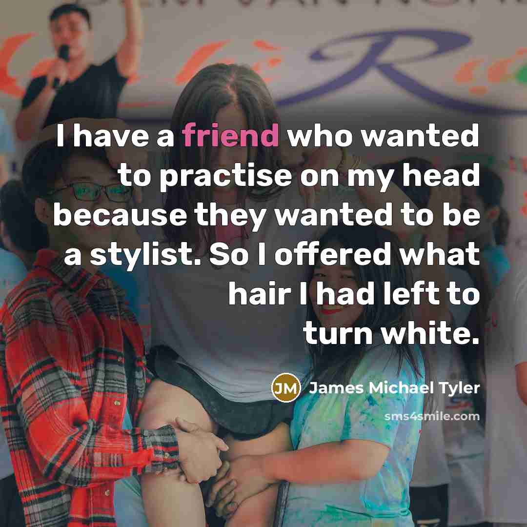“I have a friend who wanted to practise on my…” quote by James Michael Tyler