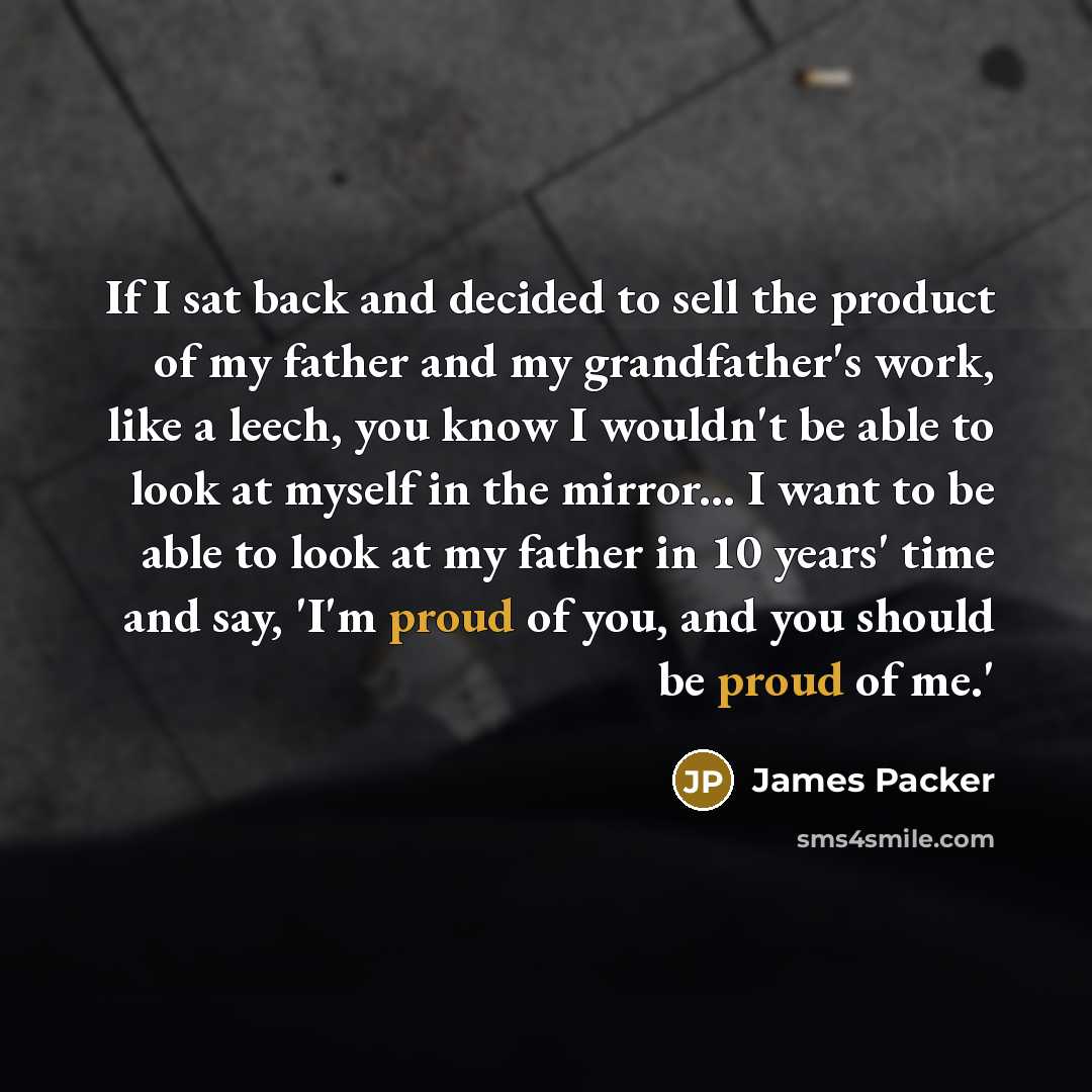 “If I sat back and decided to sell the product…” quote by James Packer