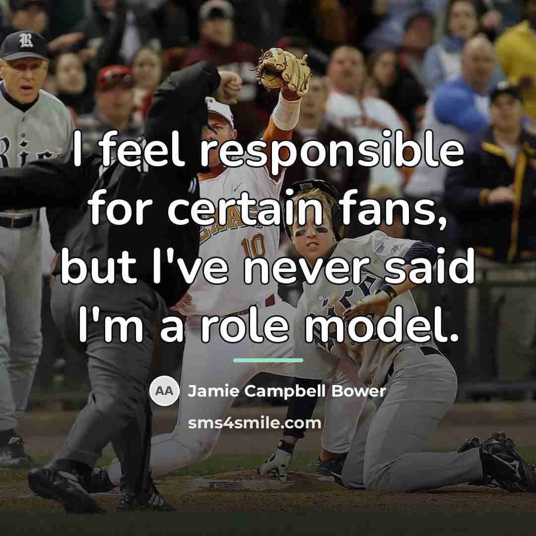“I feel responsible for certain fans, but I've never said…” quote by Jamie Campbell Bower