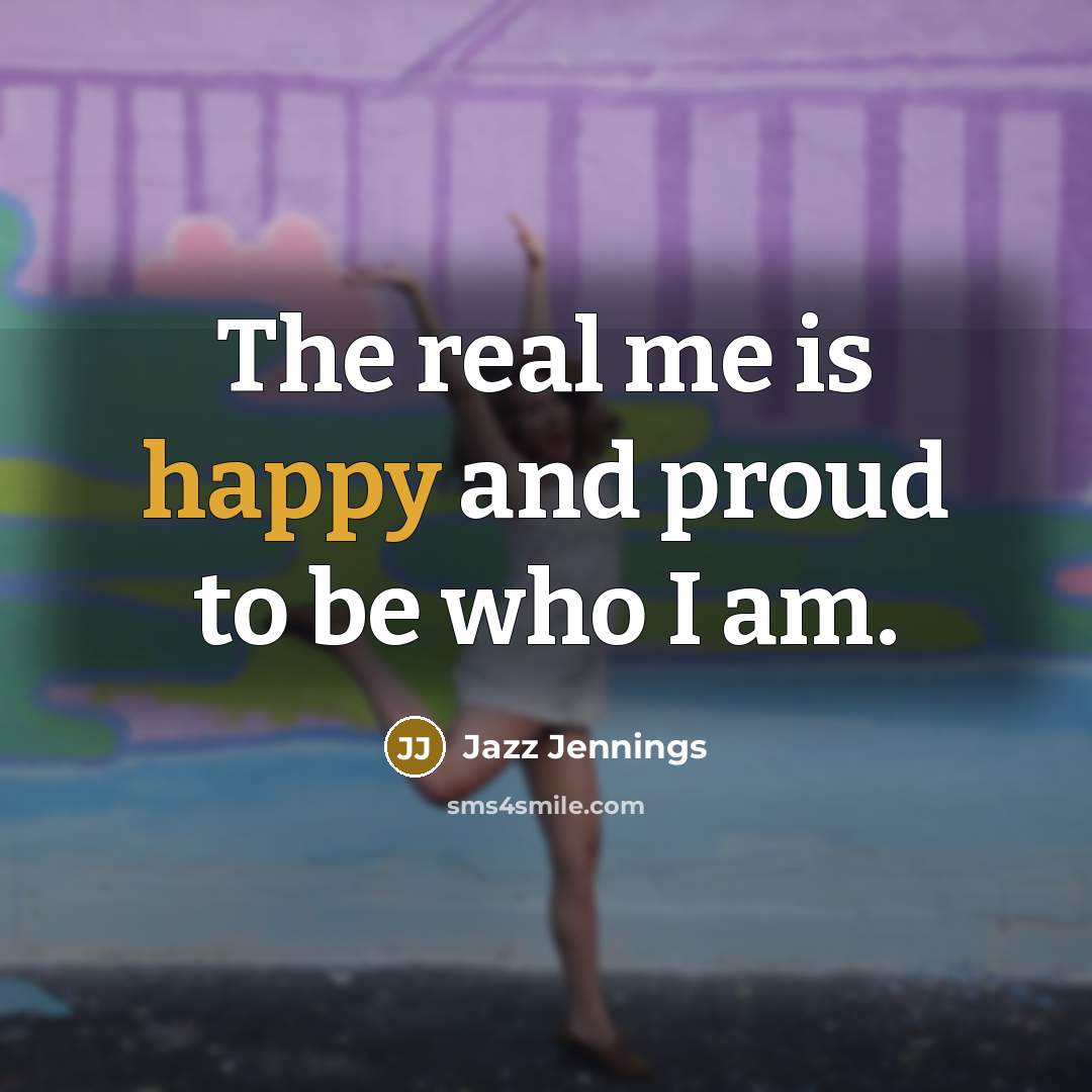 “The real me is happy and proud to be who…” quote by Jazz Jennings