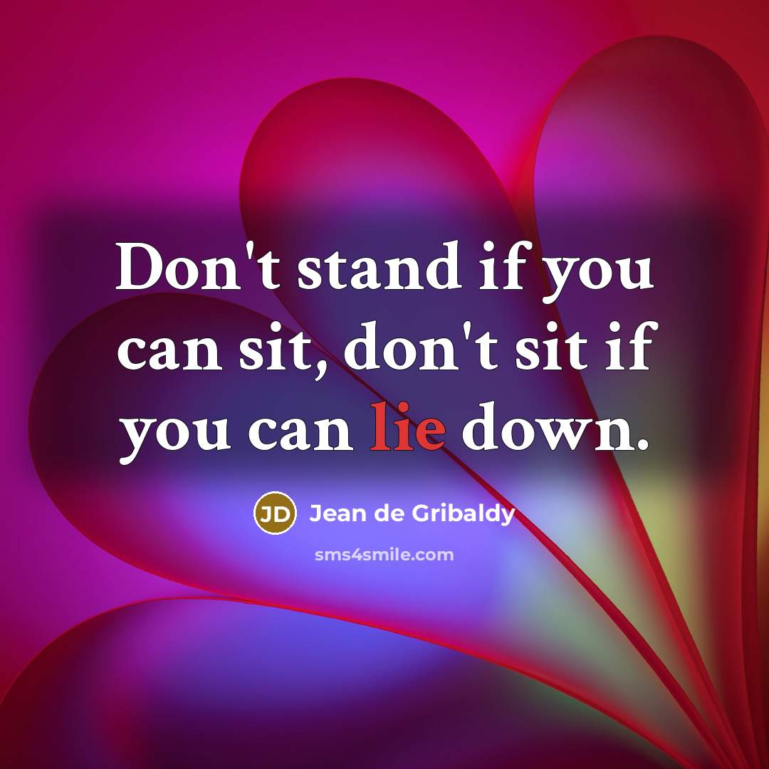 “Don't stand if you can sit, don't sit if you…” quote by Jean de Gribaldy