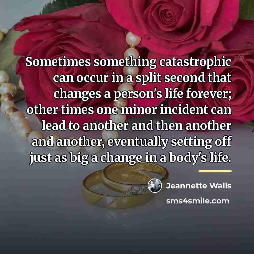 “Sometimes something catastrophic can occur in a split second that…” quote by Jeannette Walls