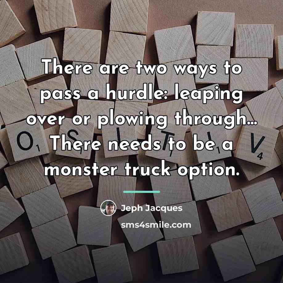 “There are two ways to pass a hurdle: leaping over…” quote by Jeph Jacques