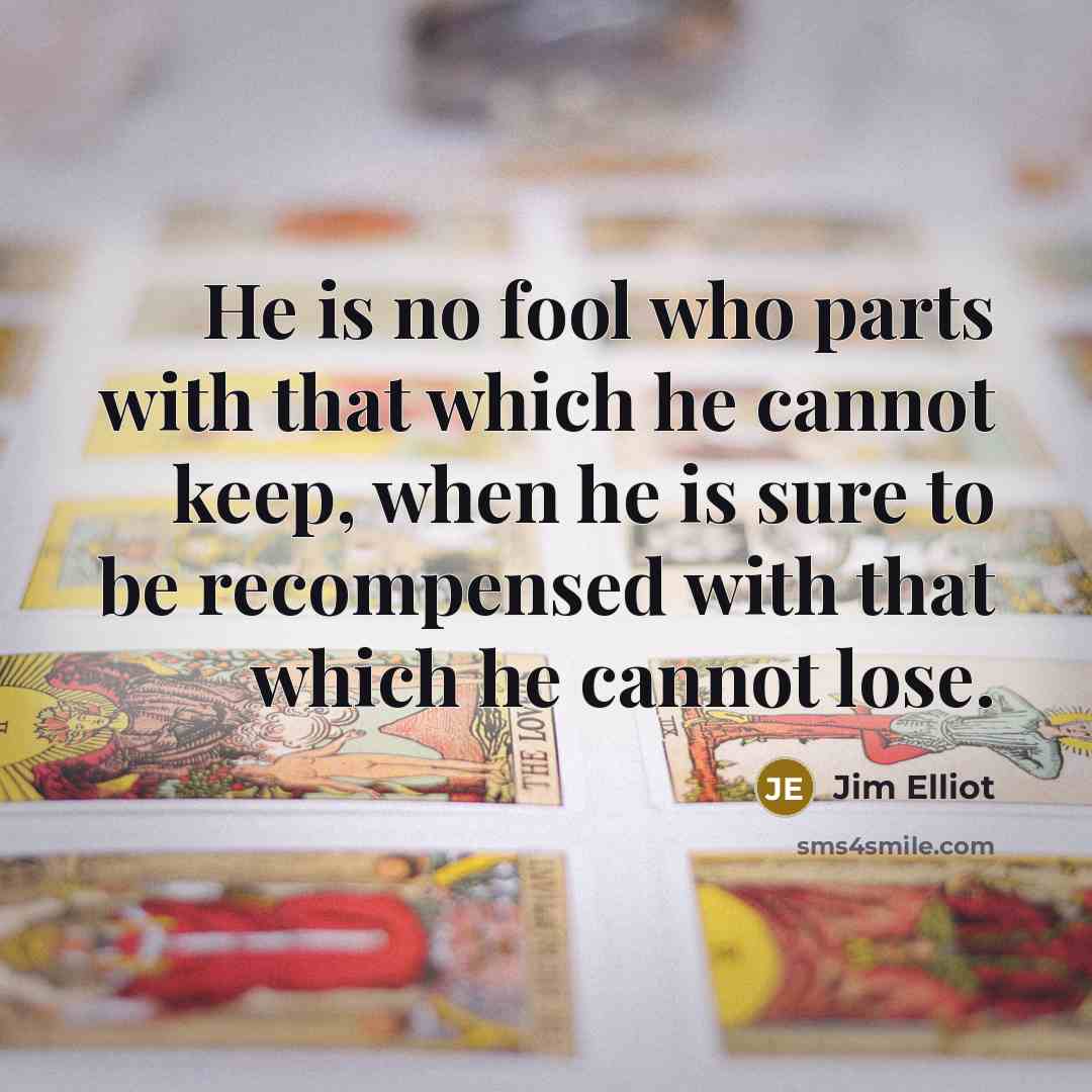 “He is no fool who parts with that which he…” quote by Jim Elliot