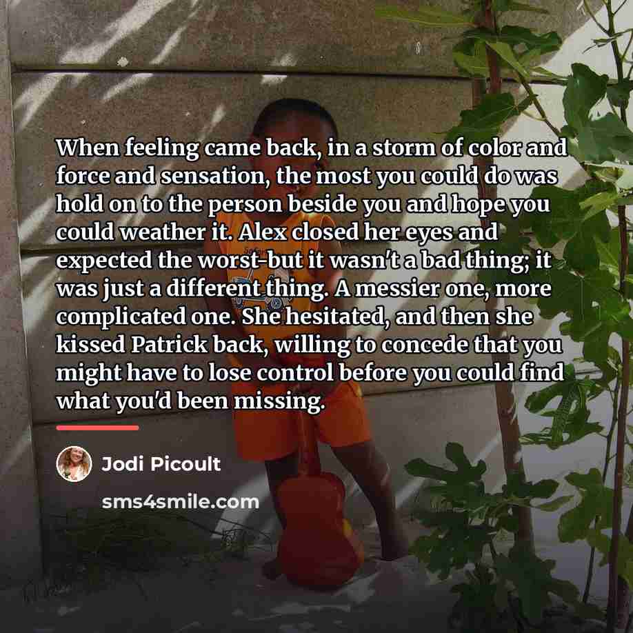 “When feeling came back, in a storm of color and…” quote by Jodi Picoult