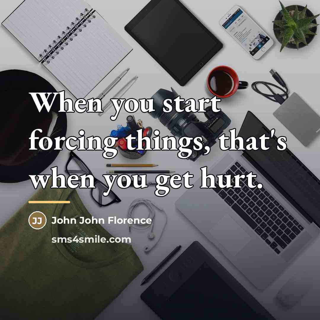 “When you start forcing things, that's when you get hurt.…” quote by John John Florence