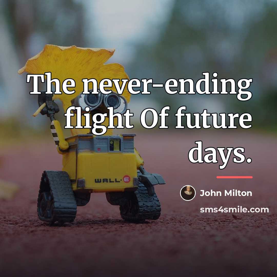 “The never-ending flight Of future days.…” quote by John Milton
