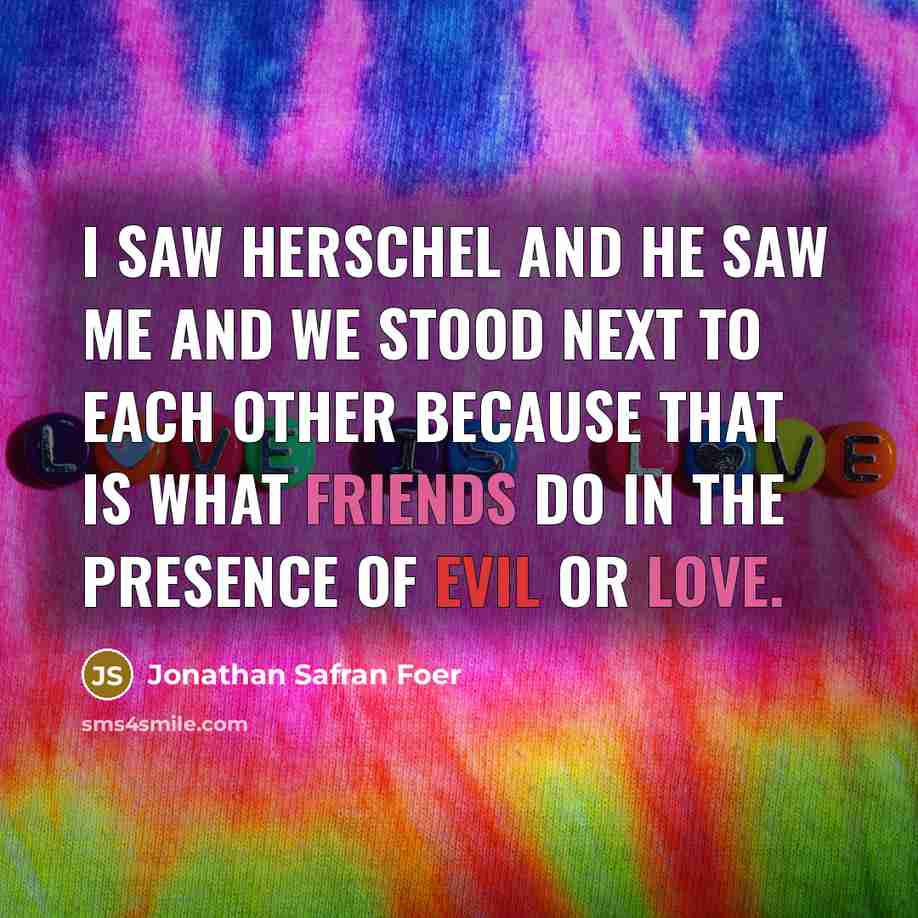 “I saw Herschel and he saw me and we stood…” quote by Jonathan Safran Foer