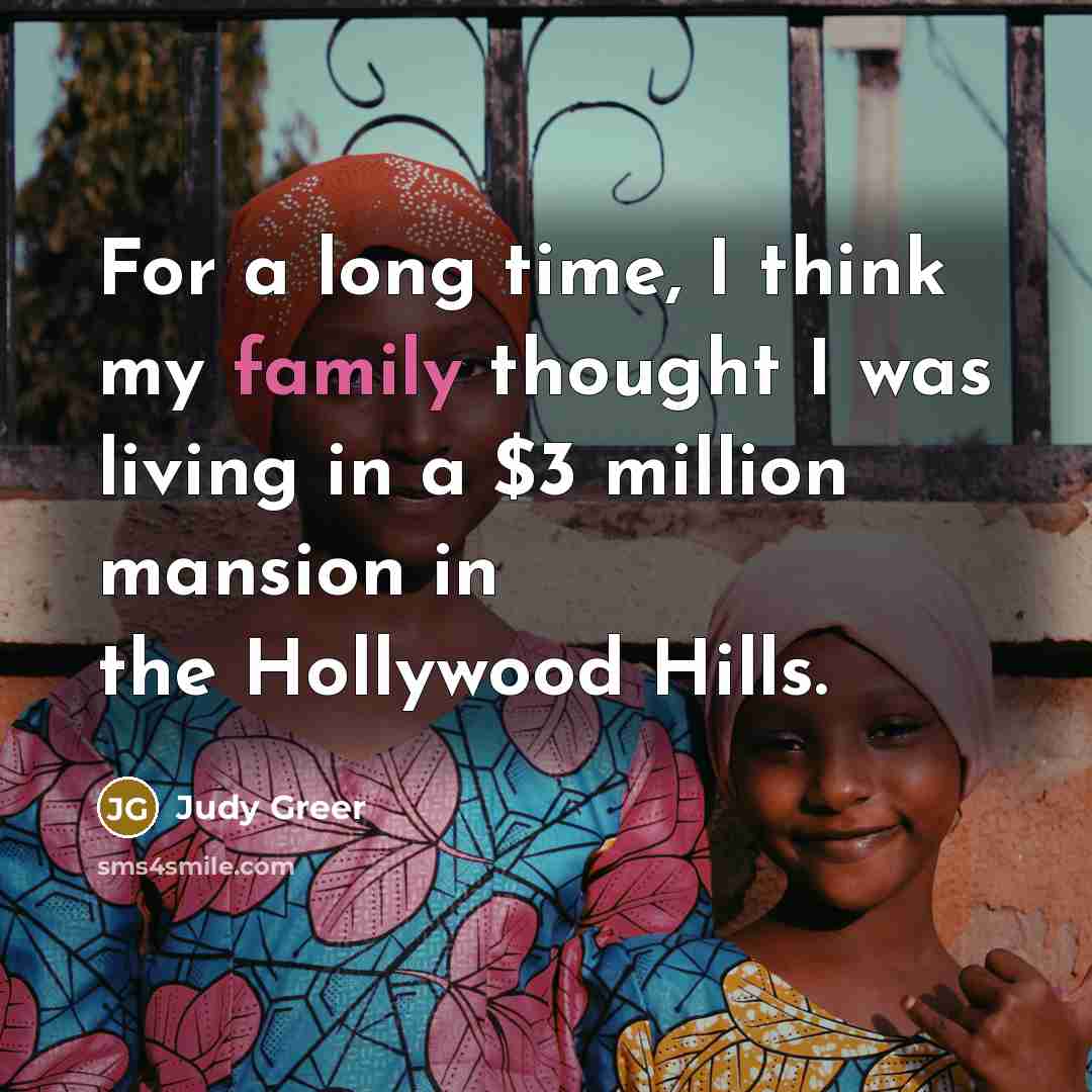 “For a long time, I think my family thought I…” quote by Judy Greer