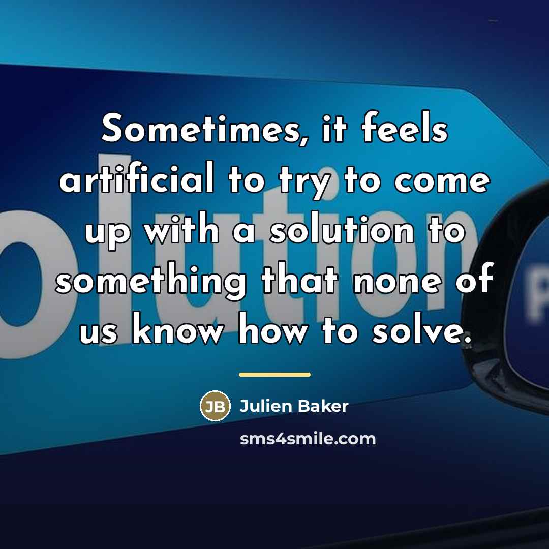 “Sometimes, it feels artificial to try to come up with…” quote by Julien Baker