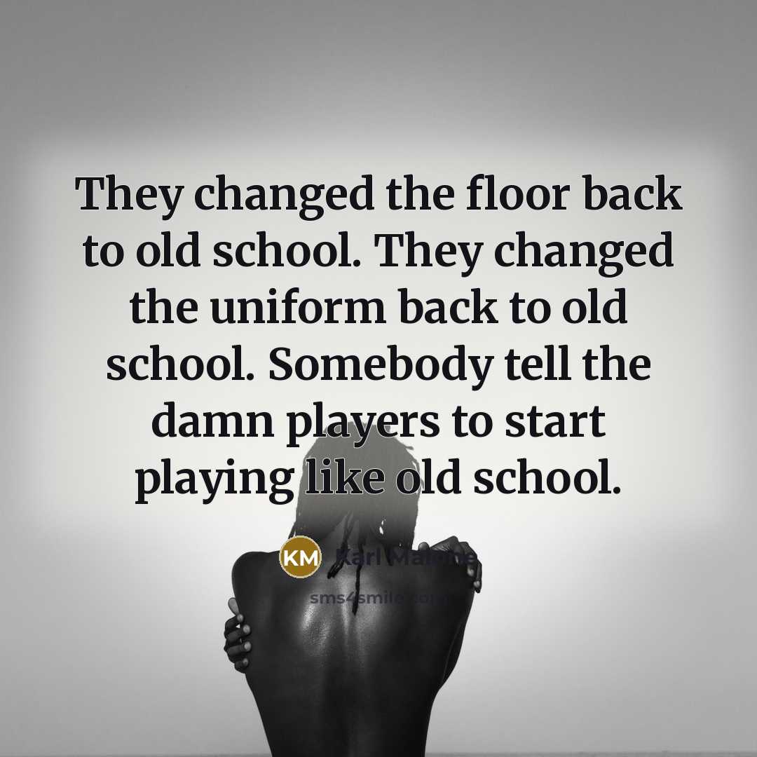 “They changed the floor back to old school. They changed…” quote by Karl Malone