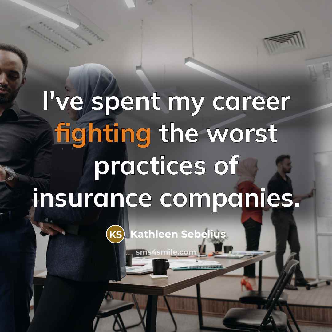 “I've spent my career fighting the worst practices of insurance…” quote by Kathleen Sebelius