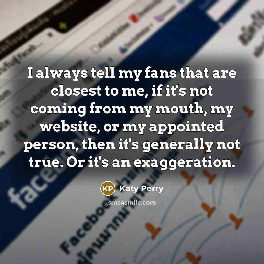 “I always tell my fans that are closest to me,…” quote by Katy Perry
