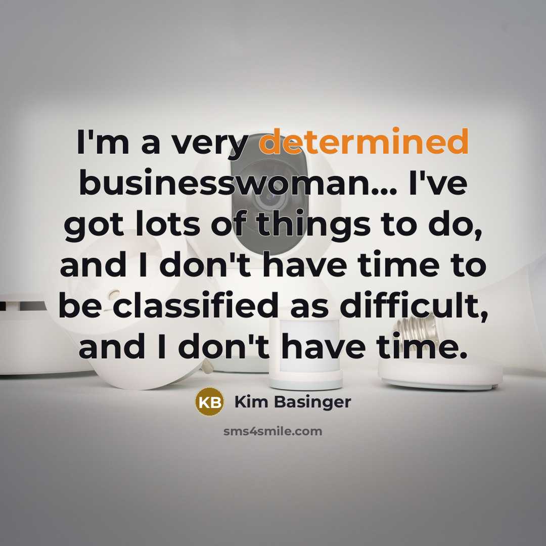 “I'm a very determined businesswoman... I've got lots of things…” quote by Kim Basinger