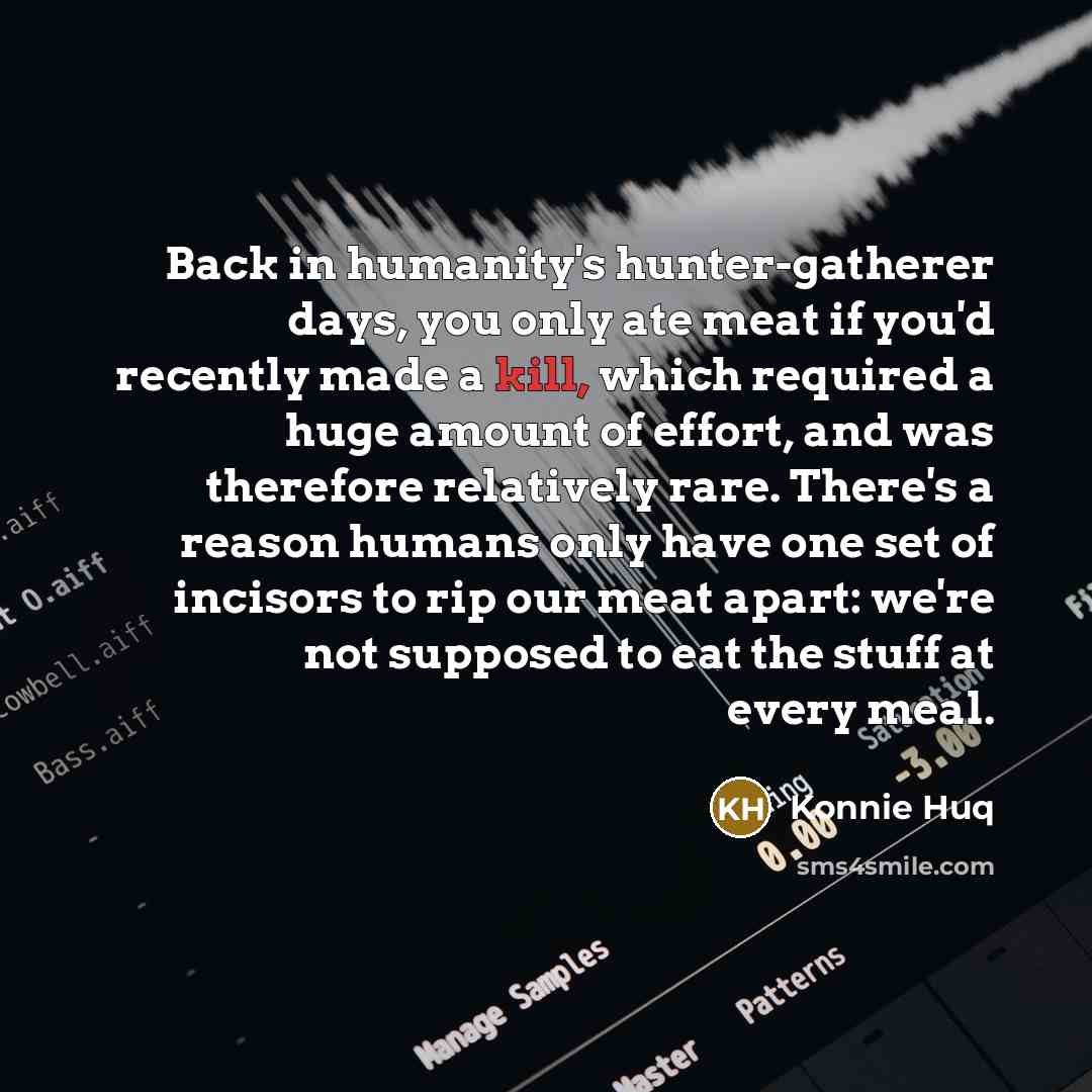 “Back in humanity's hunter-gatherer days, you only ate meat if…” quote by Konnie Huq